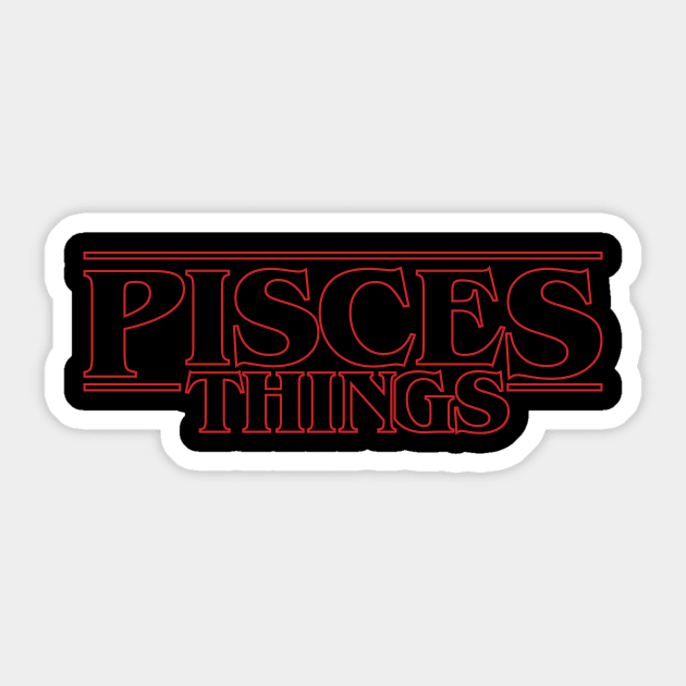 Some stranger things only happens with Pisces Sticker by gastaocared